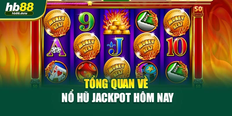 Tổng quan về nổ hũ jackpot hôm nay