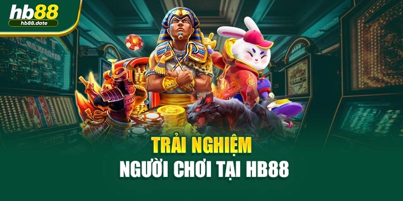 Trải nghiệm người chơi tại HB88