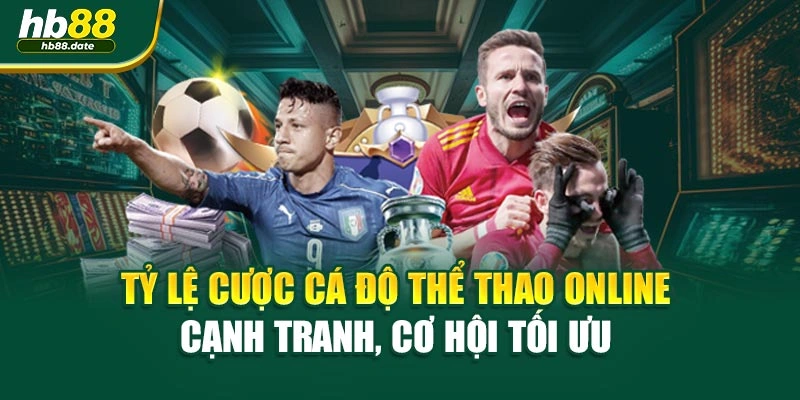 Tỷ lệ cược cá độ thể thao online cạnh tranh, cơ hội tối ưu 