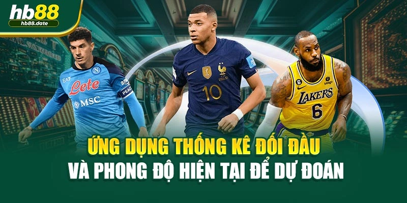 Ứng dụng thống kê đối đầu và phong độ hiện tại để dự đoán