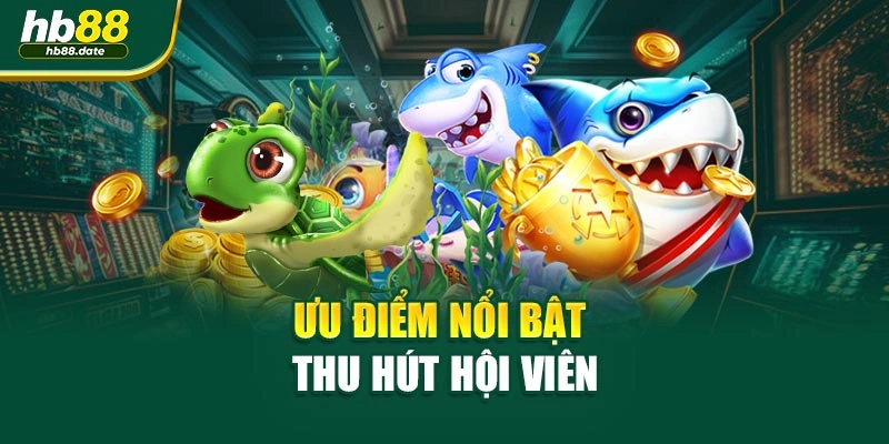 Ưu điểm nổi bật thu hút hội viên