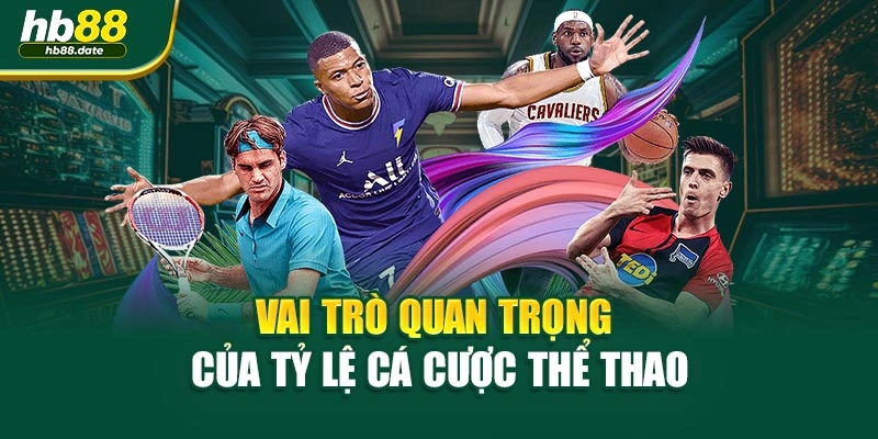 Vai trò quan trọng của tỷ lệ cá cược thể thao