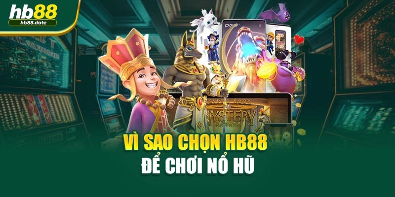Vì sao chọn HB88 để chơi Nổ Hũ