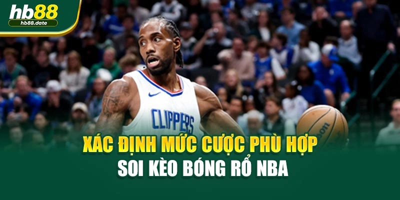 Xác định mức cược phù hợp soi kèo bóng rổ NBA