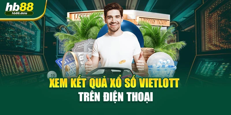 Xem kết quả xổ số vietlott trên điện thoại
