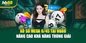 Xổ Số Mega 6/45 Tại HB88 - Nâng Cao Khả Năng Trúng Giải