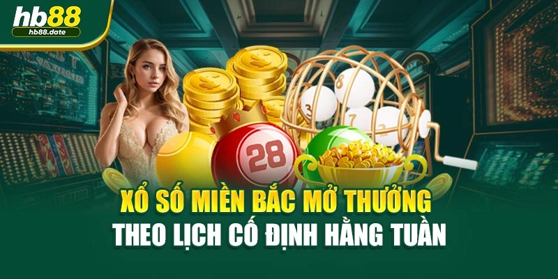 Xổ số miền Bắc mở thưởng theo lịch cố định hằng tuần