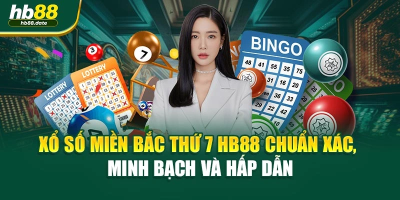 Xổ Số Miền Bắc Thứ 7 HB88 Chuẩn Xác, Minh Bạch Và Hấp Dẫn