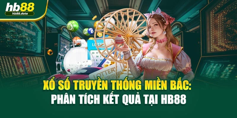 Xổ Số Truyền Thống Miền Bắc: Phân Tích Kết Quả Tại HB88
